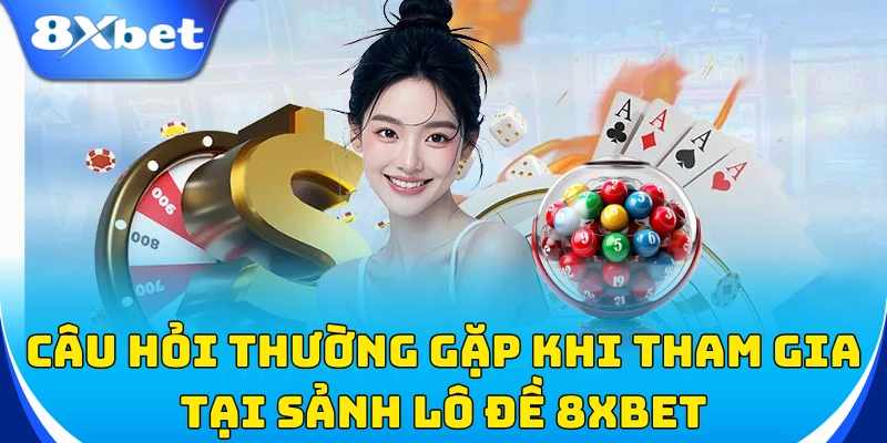 FAQ khi chơi lô đề tại nhà cái