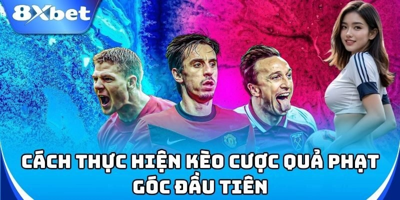Cách đọc kèo cược quả phạt góc đầu tiên nhanh chóng