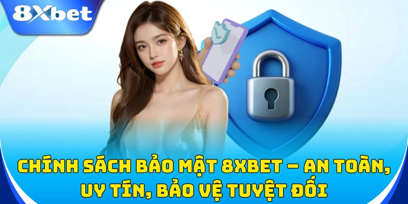 Chính sách bảo mật 8xbet giúp bạn yên tâm cá cược!