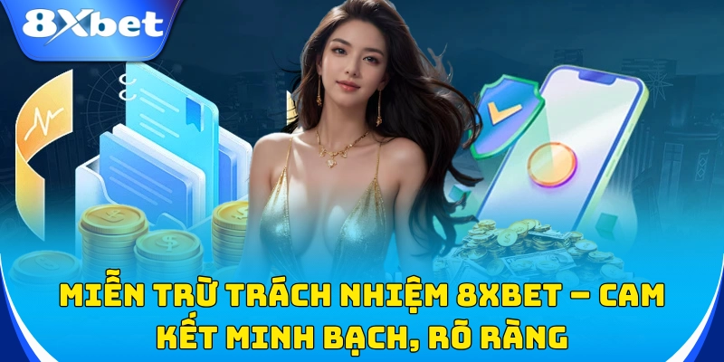 Miễn trừ trách nhiệm 8xbet – Điều khoản quan trọng cần biết!