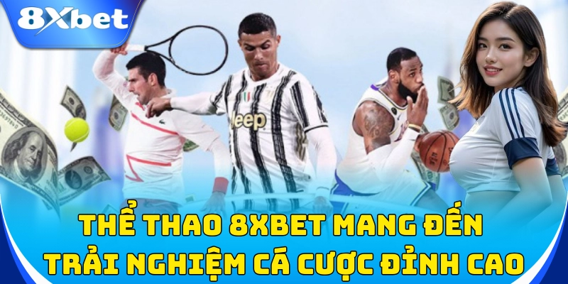 Thể thao 8xbet mang đến trải nghiệm cá cược đỉnh cao