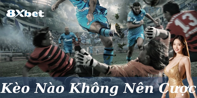 Kèo nào không nên cược?