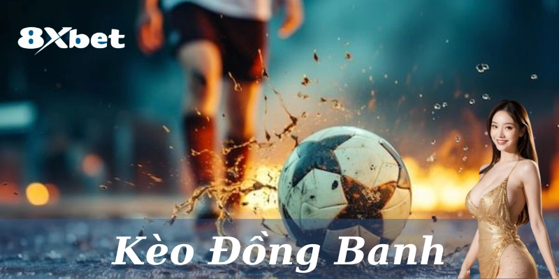 Kèo Đồng Banh: 5 Cách để thắng lớn dành cho người mới