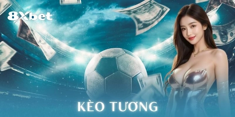 Kèo tương: Chiến thuật cá cược bóng đá đỉnh nóc